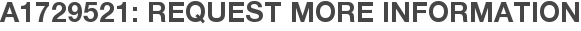 A1729521: Request More Information