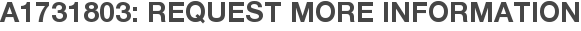 A1731803: Request More Information