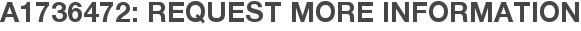 A1736472: Request More Information