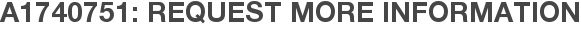 A1740751: Request More Information