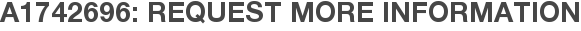 A1742696: Request More Information