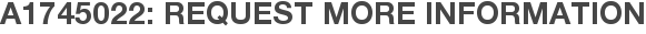 A1745022: Request More Information
