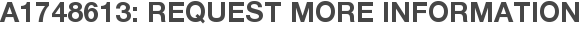 A1748613: Request More Information