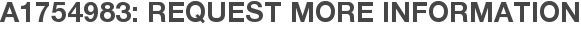 A1754983: Request More Information