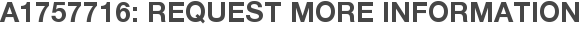 A1757716: Request More Information