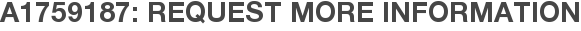 A1759187: Request More Information