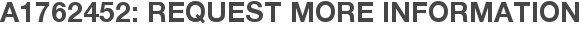 A1762452: Request More Information