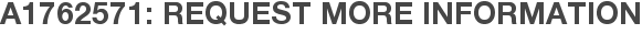A1762571: Request More Information