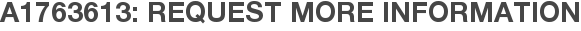A1763613: Request More Information