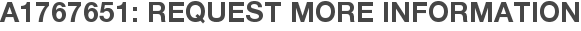 A1767651: Request More Information