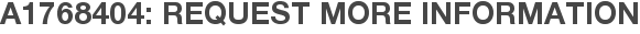 A1768404: Request More Information