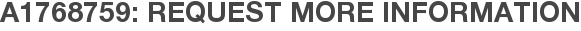 A1768759: Request More Information