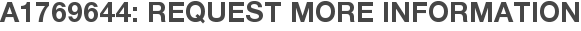 A1769644: Request More Information