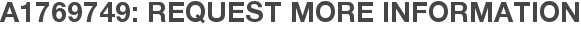 A1769749: Request More Information