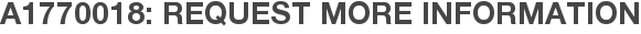 A1770018: Request More Information
