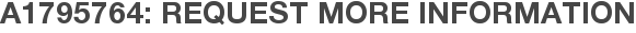 A1795764: Request More Information