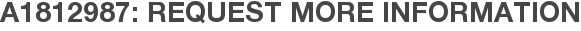 A1812987: Request More Information
