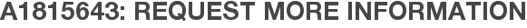 A1815643: Request More Information
