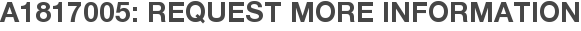 A1817005: Request More Information
