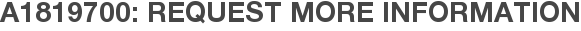 A1819700: Request More Information