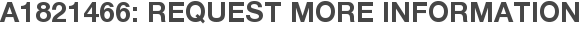 A1821466: Request More Information