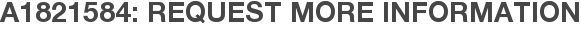 A1821584: Request More Information