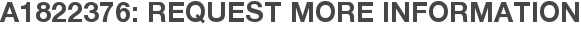A1822376: Request More Information