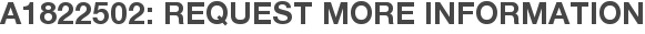 A1822502: Request More Information