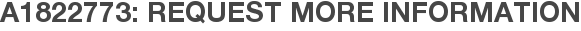 A1822773: Request More Information