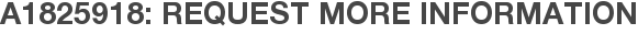 A1825918: Request More Information