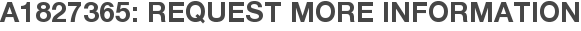 A1827365: Request More Information