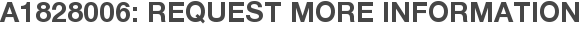 A1828006: Request More Information