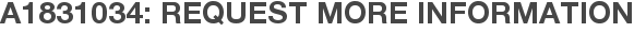 A1831034: Request More Information