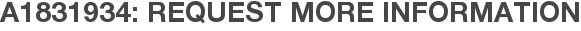 A1831934: Request More Information