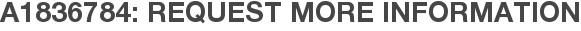 A1836784: Request More Information