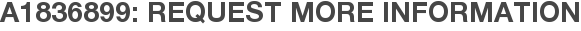 A1836899: Request More Information