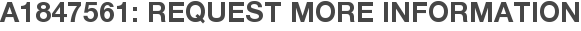 A1847561: Request More Information