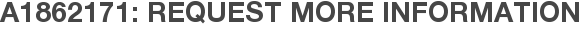 A1862171: Request More Information