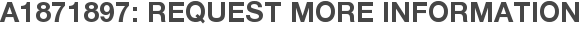 A1871897: Request More Information