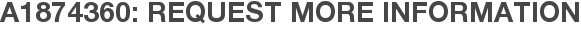 A1874360: Request More Information