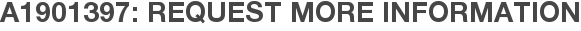 A1901397: Request More Information