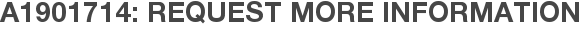 A1901714: Request More Information