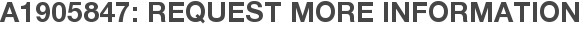 A1905847: Request More Information