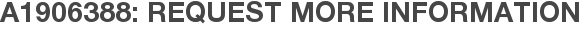 A1906388: Request More Information