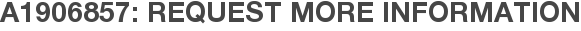 A1906857: Request More Information