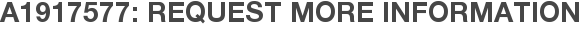 A1917577: Request More Information