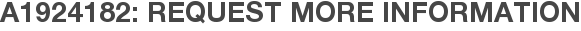 A1924182: Request More Information