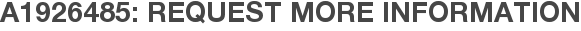 A1926485: Request More Information