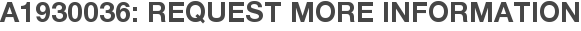 A1930036: Request More Information
