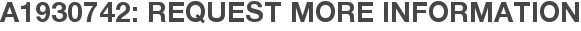 A1930742: Request More Information